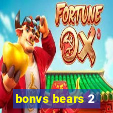 bonvs bears 2